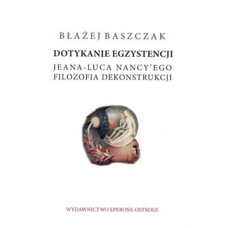 Dotykanie egzystencji Jeana - Luca Nancy`ego. Filozofia dekonstrukcji