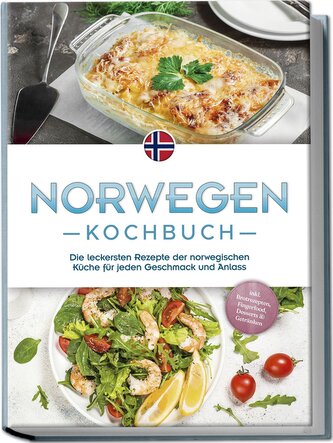 Norwegen Kochbuch: Die leckersten Rezepte der norwegischen Küche für jeden Geschmack und Anlass - inkl. Brotrezepten, Fingerfood