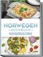 Norwegen Kochbuch: Die leckersten Rezepte der norwegischen Küche für jeden Geschmack und Anlass - inkl. Brotrezepten, Fingerfood