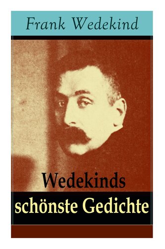 Wedekinds schönste Gedichte: 90 Titel: Die vier Jahreszeiten + Auf eigenen Füßen-Donnerwetter + Die Schriftstellerhymne + Madame