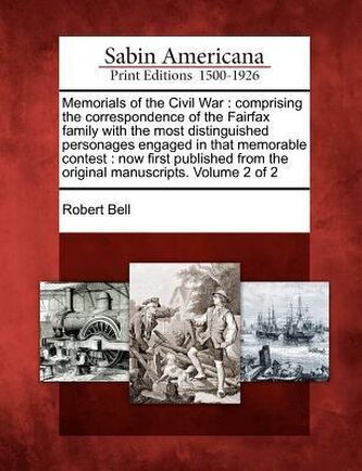 Memorials of the Civil War: Comprising the Correspondence of the Fairfax Family with the Most Distinguished Personages Engaged i