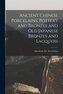 Ancient Chinese Porcelains, Pottery and Bronzes and Old Japanese Bronzes and Lacquers