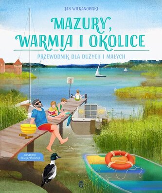 Mazury, Warmia i okolice. Przewodnik dla dużych... Mazury, Warmia i okolice. Przewodnik dla dużych...