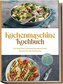 Küchenmaschine Kochbuch: Die leckersten und abwechslungsreichsten Rezepte für den Multikocher - inkl. Brotrezepten, Aufstrichen,