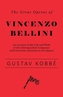 The Great Operas of Vincenzo Bellini - An Account of the Life and Work of this Distinguished Composer, with Particular Atten