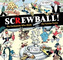 Screwball! The Cartoonists Who Made The Funnies Funny