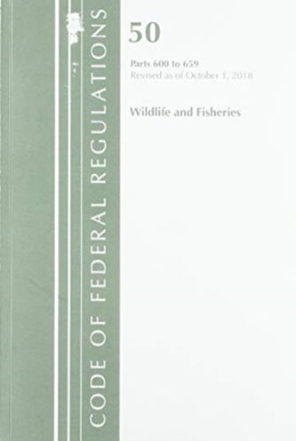 Code of Federal Regulations, Title 50 Wildlife and Fisheries 600-659, Revised as of October 1, 2018