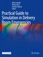 Practical Guide to Simulation in Delivery Room Emergencies