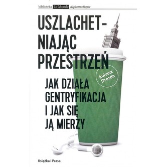 Uszlachetniając przestrzeń. Jak działa gentryfikacja i jak sie ją mierzy