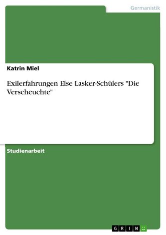 Exilerfahrungen Else Lasker-Schülers "Die Verscheuchte"