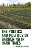 The Poetics and Politics of Gardening in Hard Times