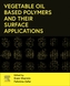 Vegetable Oil-Based Polymers and Their Surface Applications