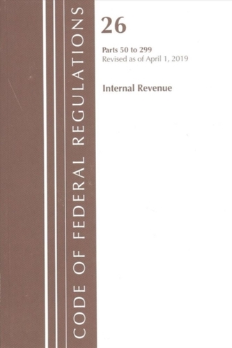 Code of Federal Regulations, Title 26 Internal Revenue 50-299, Revised as of April 1, 2019