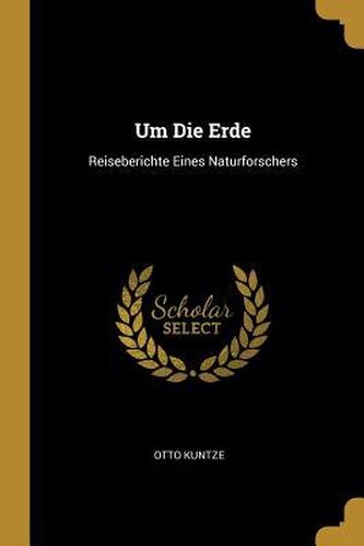Um Die Erde: Reiseberichte Eines Naturforschers