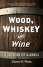 Wood, Whiskey and Wine