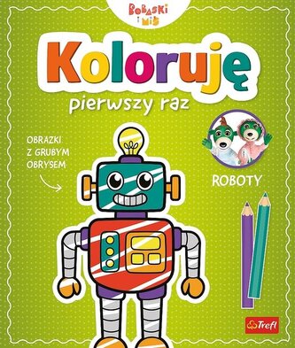 Koloruję pierwszy raz. Roboty / KAZSTUDIO SA Bobaski i Miś