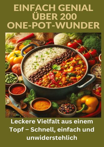 Einfach genial: über 200 One-Pot-Wunder: Einfach genial: Das One-Pot-Kochbuch ¿ Über 200 Rezepte für unkomplizierte Gerichte aus