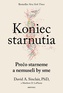Koniec starnutia: Prečo starneme a prečo už nemusíme