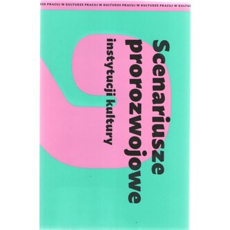 Scenariusze prorozwojowe instytucji kultury