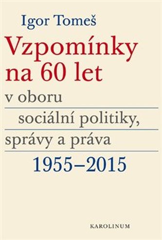 Vzpomínky na 60 let v oboru sociální politiky, správy a práva 1955-2015 Vzpomínky na 60 let v oboru sociální politiky, správy a práva 1955-2015