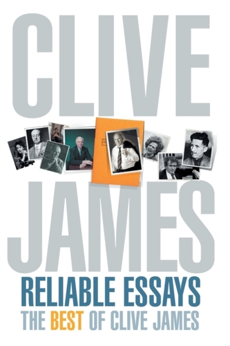 Reliable Essays: The Best of Clive James
