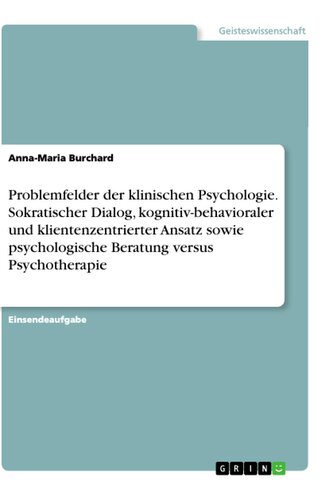 Problemfelder der klinischen Psychologie. Sokratischer Dialog, kognitiv-behavioraler und klientenzentrierter Ansatz sowie psycho