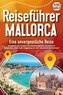 REISEFÜHRER MALLORCA - Eine unvergessliche Reise: Erkunden Sie alle Traumorte und Sehenswürdigkeiten und erleben Sie Kulinarisch