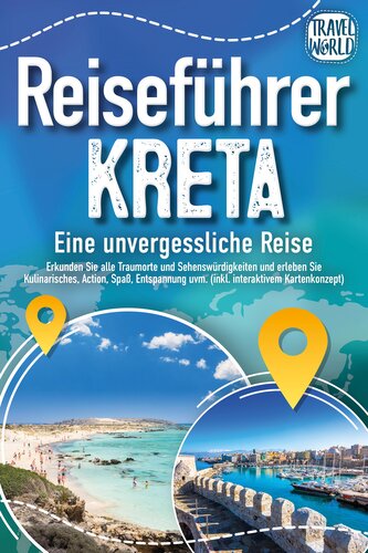 Reiseführer Kreta - Eine unvergessliche Reise: Erkunden Sie alle Traumorte und Sehenswürdigkeiten und erleben Sie Kulinarisches,