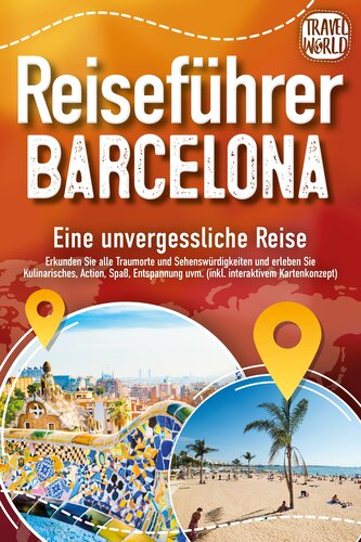 Reiseführer Barcelona - Eine unvergessliche Reise: Erkunden Sie alle Traumorte und Sehenswürdigkeiten und erleben Sie Kulinarisc