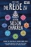 Die Reise zu deinen sieben Chakren: Mit der Chakra Energielehre zu einem Leben voller geistiger Gesundheit, positiver Energie un