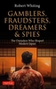 Gamblers, Fraudsters, Dreamers & Spies