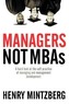 Managers Not MBAs: A Hard Look at the Soft Practice of Managing and Management Development