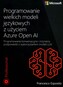 Programowanie wielkich modeli jęz z użyciem Azure OpenAI