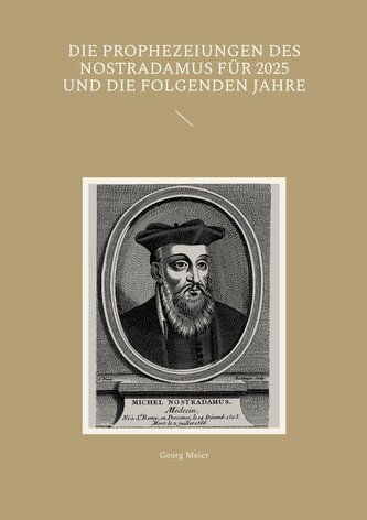 Die Prophezeiungen des Nostradamus für 2025 und die folgenden Jahre