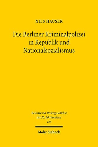 Die Berliner Kriminalpolizei in Republik und Nationalsozialismus