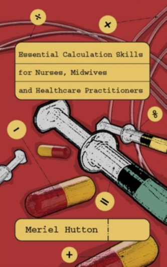 Essential Calculation Skills for Nurses, Midwives and Healthcare Practitioners