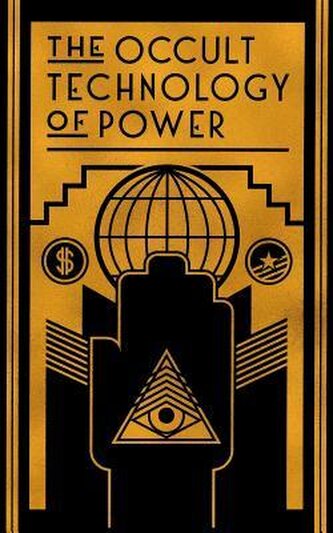 The Occult Technology of Power: The Initiation of the Son of a Finance Capitalist into the Arcane Secrets of Economic and Politi