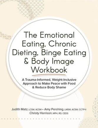 The Emotional Eating, Chronic Dieting, Binge Eating & Body Image Workbook