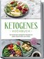 Ketogenes Kochbuch: Die leckersten ketogenen Rezepte für jeden Geschmack und Anlass - inkl. Brotrezepten, Fingerfood, Aufstriche