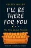I'll Be There For You