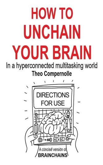 How to Unchain Your Brain: In a hyperconnected multitasking world