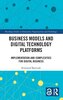 Business Models and Digital Technology Platforms