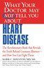 What Your Doctor May Not Tell You about (Tm): Heart Disease
