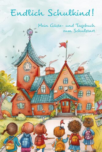 Endlich Schulkind! Mein Gäste- und Tagebuch zum Schulstart