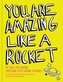 You Are Amazing Like a Rocket