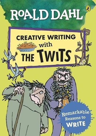 Roald Dahl: Creative Writing With the Twits - Remarkable Reasons to Write Roald Dahl: Creative Writing With the Twits - Remarkable Reasons to Write