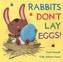 Rabbits Don't Lay Eggs!