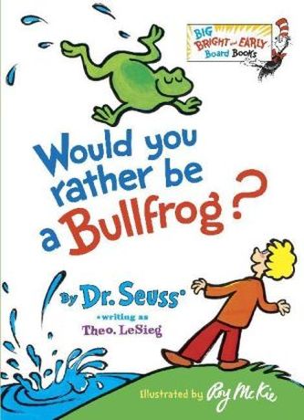 Would You Rather Be A Bullfrog