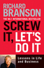 Screw it, Let's Do it : Lessons in Life and Business