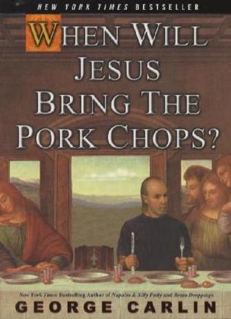 When Will Jesus Bring the Pork Chops?